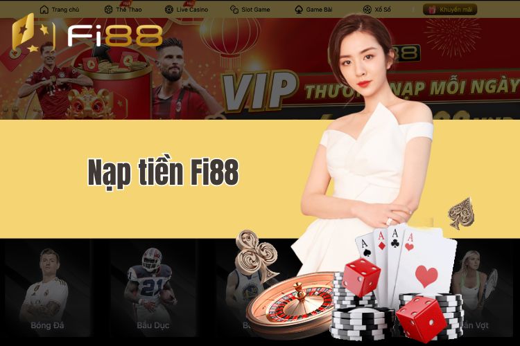 Nạp tiền Fi88 - Giao dịch Fi88 đa phương thức siêu nhanh chóng