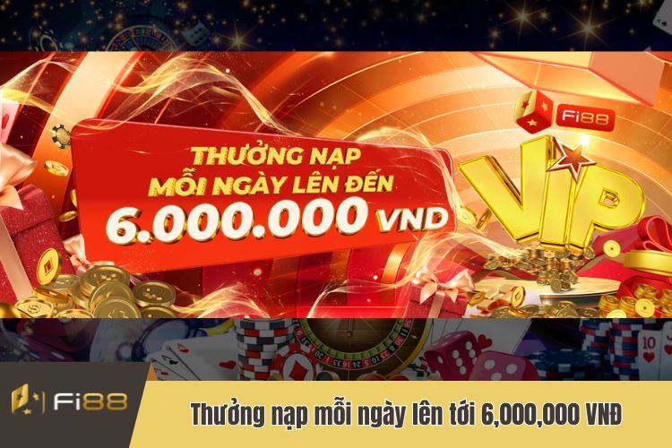 Khuyến mãi Fi88 thưởng nạp mỗi ngày lên tới 6,000,000 VNĐ